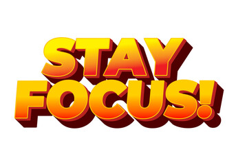 Stay focus. Text effect in 3D style with good colors
