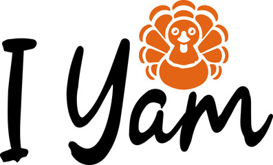 I Yam thanksgiving typography clip art design on plain white transparent isolated background for card, shirt, hoodie, sweatshirt, apparel, card, tag, mug, icon, poster or badge