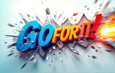 The phrase "GO FOR IT!" in bold, colorful letters bursts through a concrete wall, with shards flying. The dynamic composition conveys energy, determination, and a call to action.