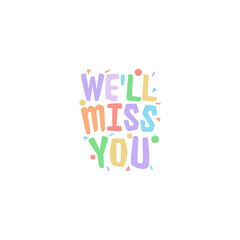 Inspiration showing sign We Ll Miss You isolated on white background