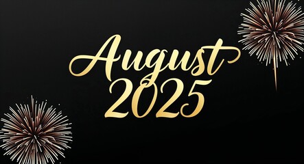 august 2025 calligraphic gold lettering with fireworks on plain black background