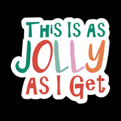 This Is As Jolly As I Get