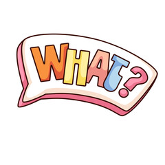 Groovy cartoon speech bubble sticker with What text and question mark. Funny retro rainbow letter word in message balloon. Quiz, question mascot, cartoon sticker of 70s 80s style vector illustration