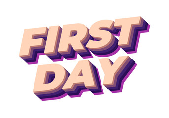 First day. Text effect in 3D style with modern colors