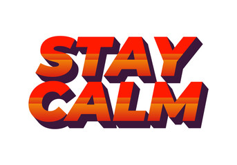 Stay calm. Text effect in 3D style with good colors
