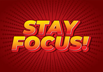 Stay focus. Text effect in 3D style with good colors