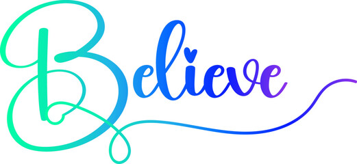 gradient text, Believe - custom calligraphy text, believe text