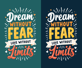 Dream Without Fear, Love Without Limits typography t-shirt vector design templates