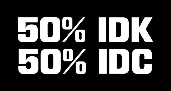 50% IDK 50% IDC. Funny t-shirt design template.