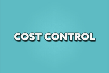 Cost Control. A Illustration with white text isolated on light green background.