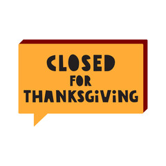 Orange speech bubble. Closed for thanksgiving. Business concept. Illustration on white background.