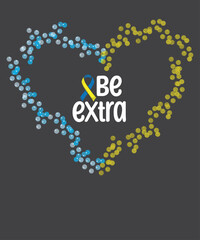 Be Extra Bubble Down Syndrome Awareness Heart shape T-Shirt Design vector, Be Extra shirt, Bubble, Down Syndrome Awareness, Heart shape, Down Syndrome Awareness mom, Down Syndrome Awareness mama shirt
