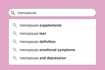 Menopause health issues. Menopause concept online search engine autocomplete suggestions.