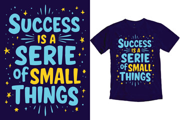 Success is a series of small things quotes T-shirt Design, motivational t-shirt design print ready, Typography tshirt design.