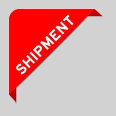Red color of corner label banner with word shipment on gray background