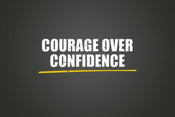 Courage over confidence. A blackboard with white text. Illustration with grunge text style.