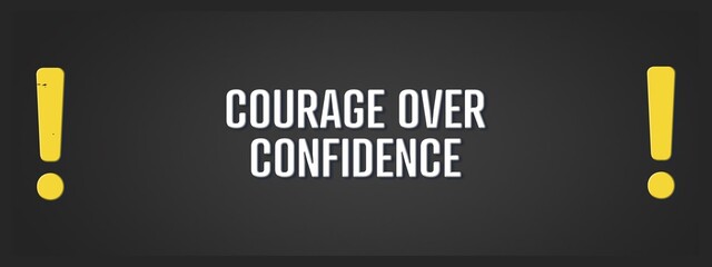 Courage over confidence. A blackboard with white text. Illustration with grunge text style.