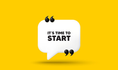 It is time to start tag. Chat speech bubble 3d icon with quotation marks. Special offer sign. Advertising discounts symbol. Time to start chat message. Speech bubble banner. White text balloon. Vector