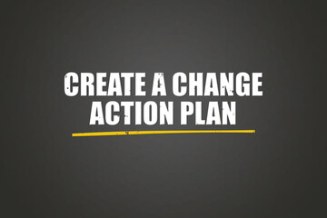 Obraz premium Create a change action plan. A blackboard with white text. Illustration with grunge text style.
