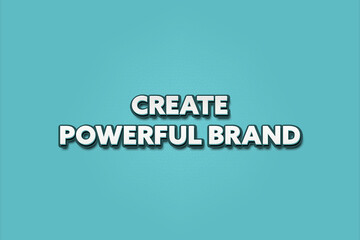 Create Powerful Brand. A Illustration with white text isolated on light green background.