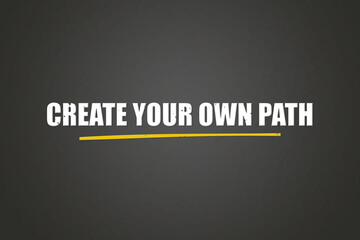 Create your own path.. A blackboard with white text. Illustration with grunge text style.