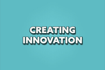 Creating Innovation. A Illustration with white text isolated on light green background.