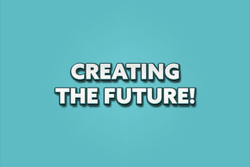 Creating the Future. A Illustration with white text isolated on light green background.