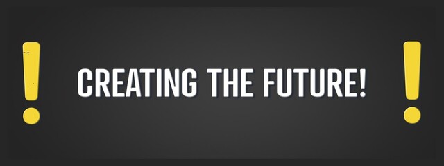 Creating the Future. A blackboard with white text. Illustration with grunge text style.