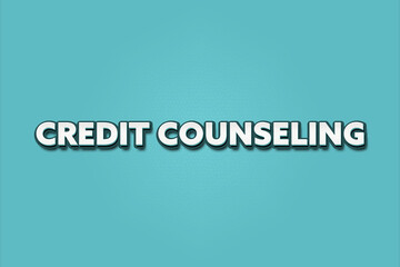 Credit Counseling. A Illustration with white text isolated on light green background.