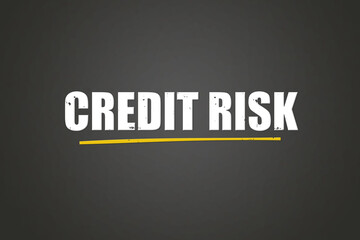 Credit Risk. A blackboard with white text. Illustration with grunge text style.