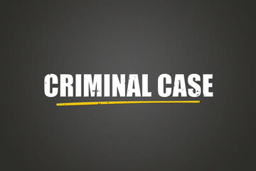 Criminal case. A blackboard with white text. Illustration with grunge text style.