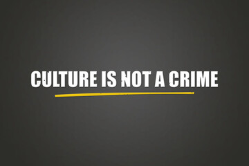 Culture is not a crime.. A blackboard with white text. Illustration with grunge text style.