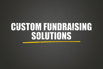 Custom Fundraising Solutions. A blackboard with white text. Illustration with grunge text style.