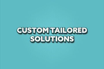 Custom Tailored Solutions. A Illustration with white text isolated on light green background.