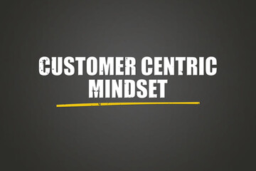 Customer Centric Mindset. A blackboard with white text. Illustration with grunge text style.