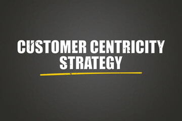 Customer Centricity Strategy. A blackboard with white text. Illustration with grunge text style.