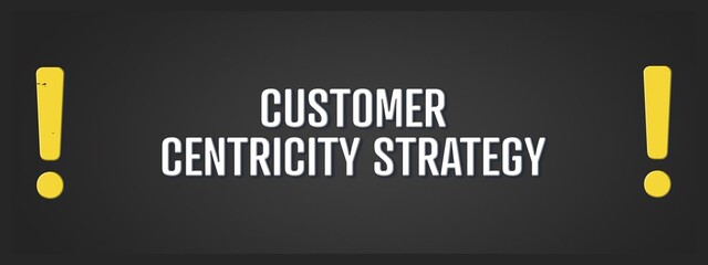 Customer Centricity Strategy. A blackboard with white text. Illustration with grunge text style.