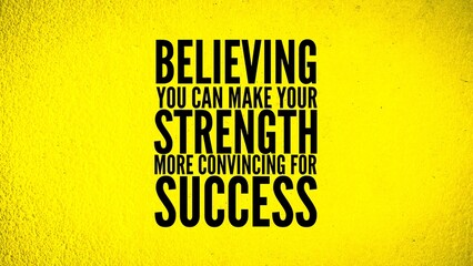 inspirational and motivational sayings or quotes Believing you can make your strength more convincing for success. emphasize the power of belief in achieving success