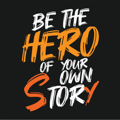 T-shirt design BE THE HERO OF OWN STORY