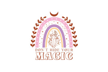 Don't Hide your magic, Boho Mystical PNG Sublimation Design