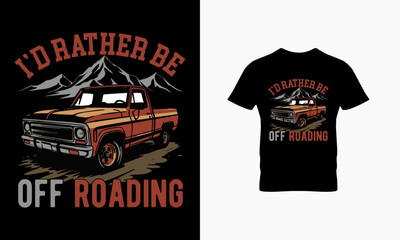 I'd rather be off-roading t shirt design  