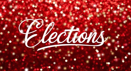 elections calligraphic lettering on red bokeh glitter festive sparkles background