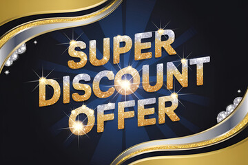 A poster with a gold and silver design that says "Super Discount Offer" in gold letters. The poster has a shiny, glittery appearance that suggests a luxurious and extravagant event