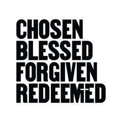 Chosen blessed forgiven redeemed