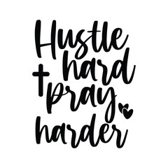 Hustle hard pray harder