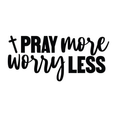 Pray More Worry Less