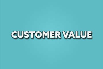 Customer Value. A Illustration with white text isolated on light green background.