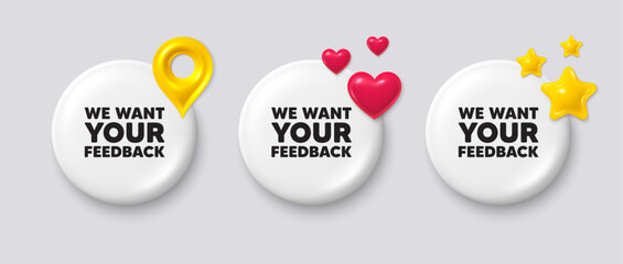 We want your feedback tag. White button with 3d icons. Survey or customer opinion sign. Client comment. Your feedback button message. Banner badge with map pin, stars, heart. Vector