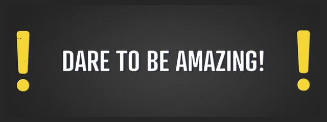 Dare to be Amazing. A blackboard with white text. Illustration with grunge text style.