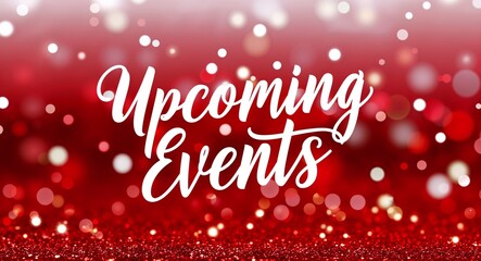 upcoming events calligraphic lettering on red bokeh glitter festive sparkles background